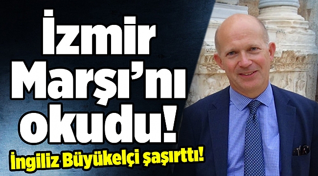 İngiliz Büyükelçi İzmir Marşı okudu...