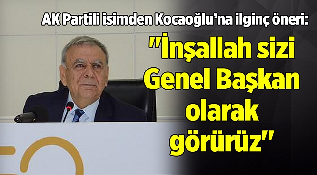 "İnşallah sizi Genel Başkan olarak görürüz"
