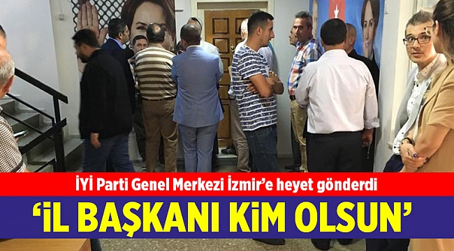 İYİ Parti Genel Merkezi İzmir’e heyet gönderdi