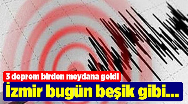 İzmir bugün beşik gibi sallandı!