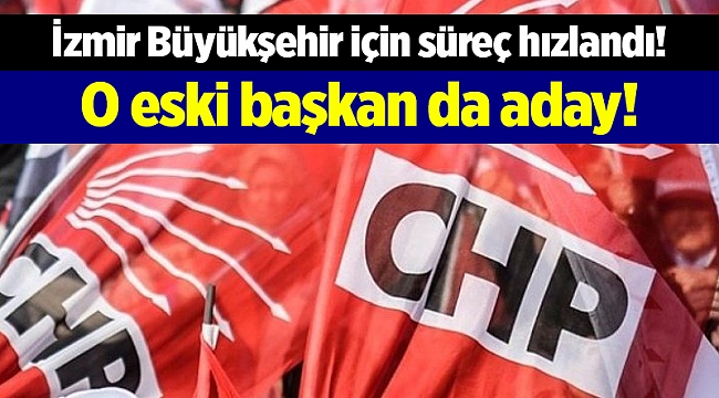 İzmir Büyükşehir için süreç hızlandı! O eski başkan da aday!