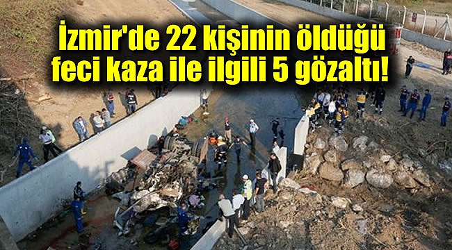 İzmir'de 22 kişinin öldüğü feci kaza ile ilgili 5 gözaltı