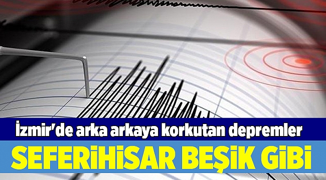 İzmir'de arka arkaya korkutan depremler