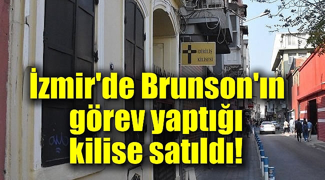 İzmir&#039;de Brunson&#039;ın görev yaptığı kilise satıldı