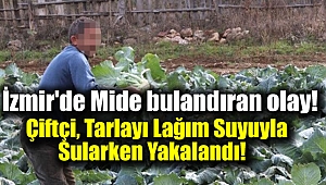 İzmir'de Çiftçi, Tarlayı Lağım Suyuyla Sularken Yakalandı