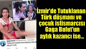 İzmir'de çocuk istismarından tutuklanmıştı Türk düşmanı çıkan şahsın aylık kazancı şaşırttı