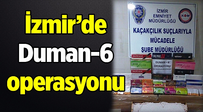 İzmir’de Duman-6 operasyonu