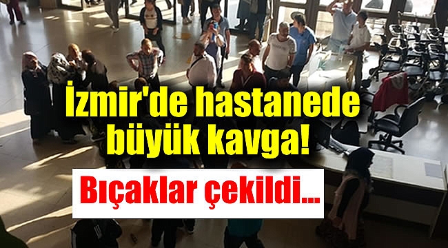 İzmir&#039;de hastanede büyük kavga