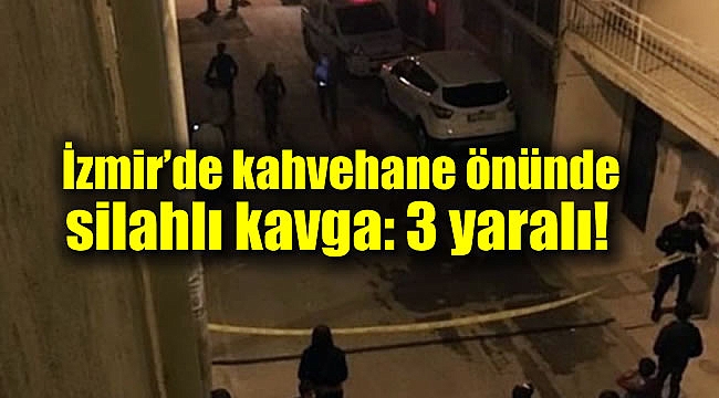 İzmir&#039;de kahvehane önünde silahlı kavga: 3 yaralı