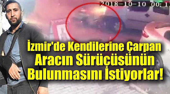 İzmir&#039;de Kendilerine Çarpan Aracın Sürücüsünün Bulunmasını İstiyorlar