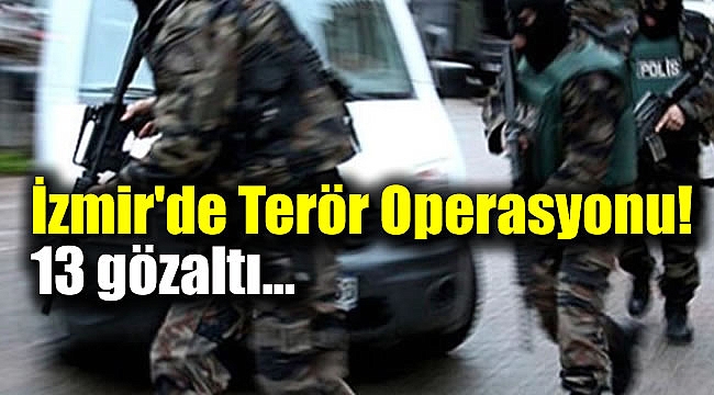 İzmir'de Terör Operasyonu: 13 gözaltı
