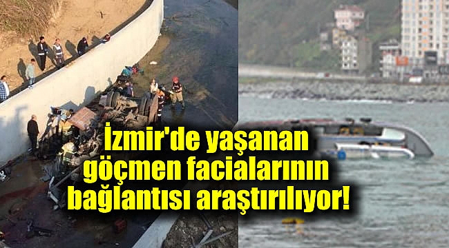 İzmir'de yaşanan göçmen facialarının bağlantısı araştıılıyor