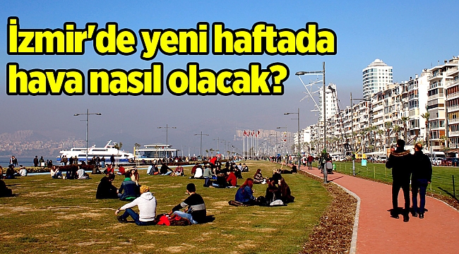 İzmir&#039;de yeni haftada hava nasıl olacak?