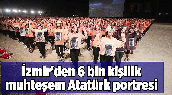 İzmir'den 6 bin kişilik muhteşem Atatürk portresi