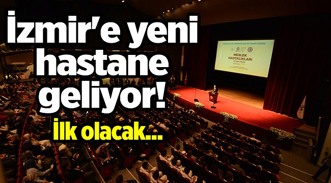 İzmir'e yeni hastane geliyor! İlk olacak...