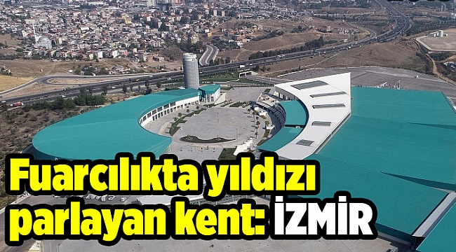 İzmir fuarcılıkta yükselmeye devam ediyor