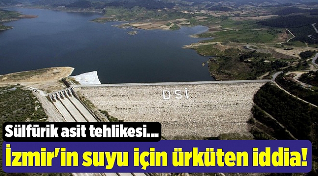 İzmir'in suyu için ürküten iddia!