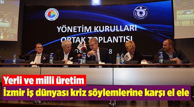 İzmir iş dünyası kriz söylemlerine karşı el ele