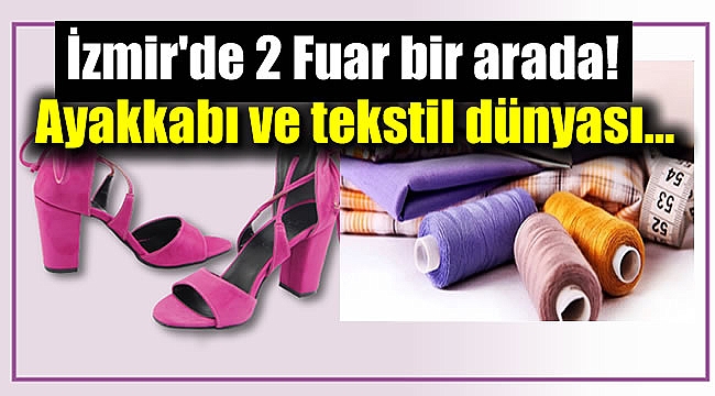 İzmir Shoexpo ile Tekstil Fuarı start verdi