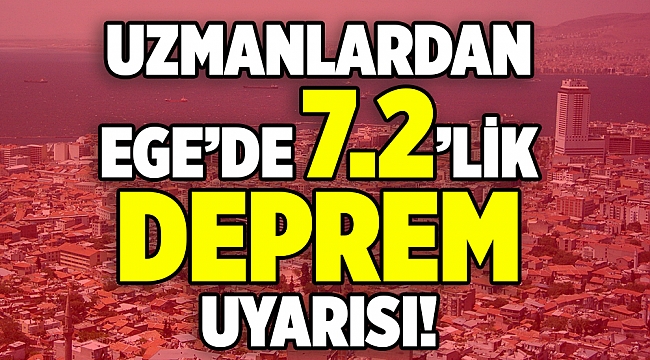 İzmir ve Ege'de 7.2 şiddetinde büyük deprem uyarısı