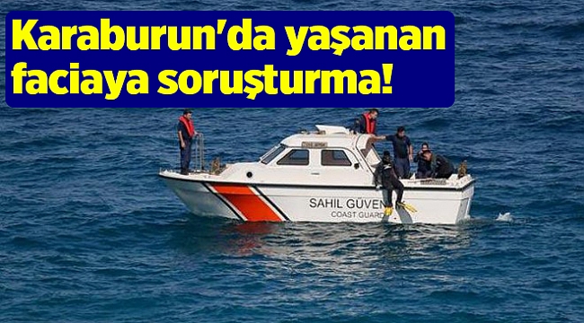 Karaburun'da yaşanan faciaya soruşturma!