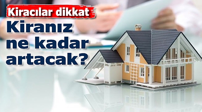 Kiracılar dikkat: Kiralar ne kadar artacak?