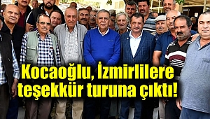 Kocaoğlu, İzmirlilere teşekkür turuna çıktı