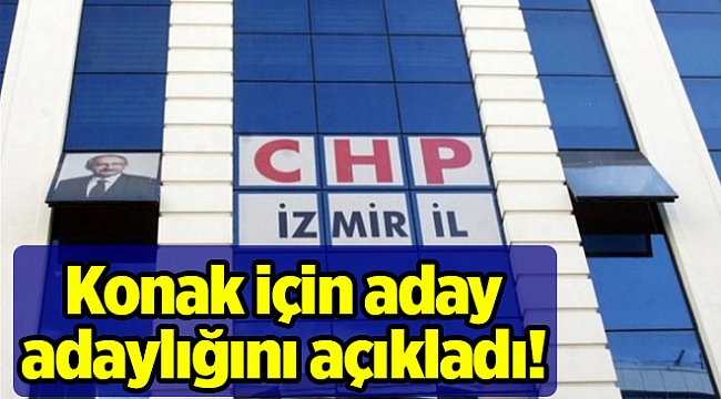 Konak için aday adaylığını açıkladı!