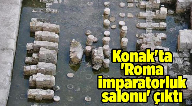 Konak'ta 'Roma imparatorluk salonu' çıktı