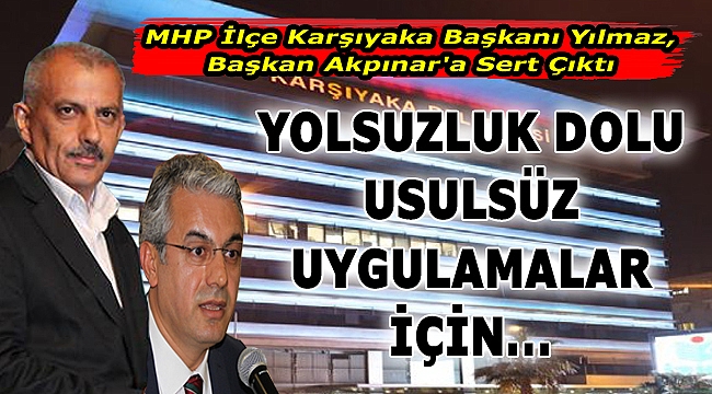 MHP İlçe Karşıyaka Başkanı Yılmaz, Başkan Akpınar'a Sert Çıktı:  "Karşıyakalılar Cevap Bekliyor"
