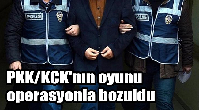 PKK/KCK'nın oyunu operasyonla bozuldu