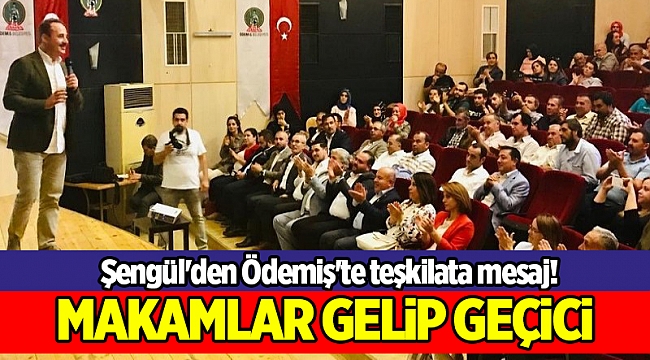 Şengül'den Ödemiş'te teşkilata mesaj!