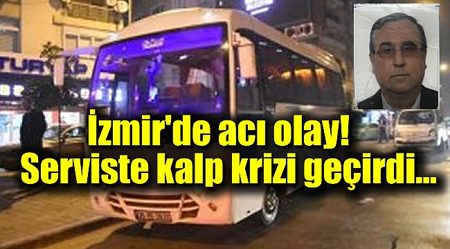 Serviste kalp krizi geçiren adam hayatını kaybetti