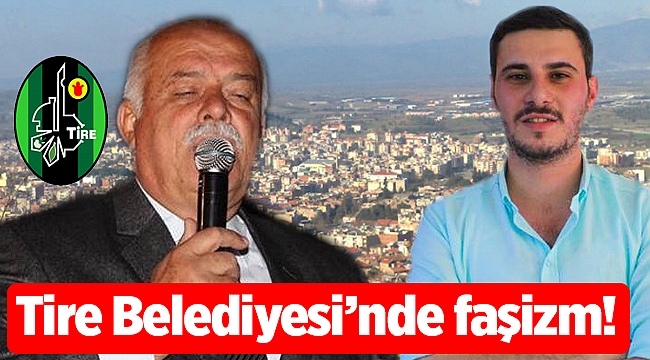Tire Belediyesi’nde faşizm!
