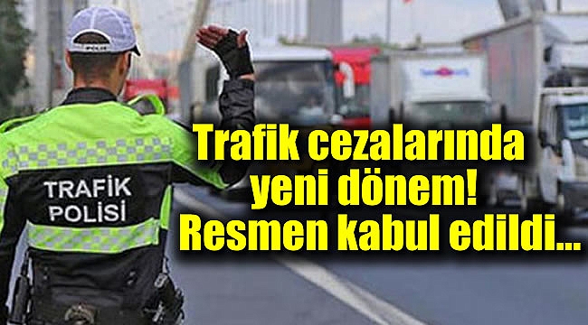 Trafik cezalarında yeni dönem: Resmen kabul edildi