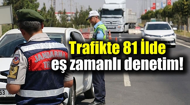 Trafikte 81 İlde  eş zamanlı denetim