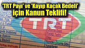 'TRT Payı' ve 'Kayıp Kaçak Bedeli' için Kanun Teklifi