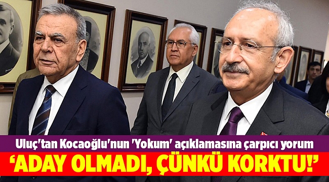 Uluç'tan Kocaoğlu'nun 'Yokum' açıklamasına çarpıcı yorum