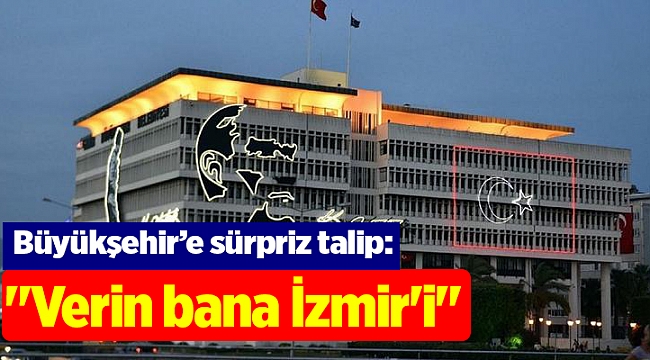"Verin bana İzmir'i"