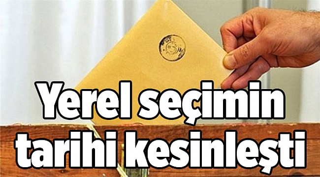 Yerel seçimin tarihi kesinleşti