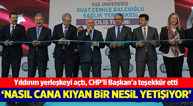 Yıldırım yerleşkeyi açtı, CHP'li Başkan'a teşekkür etti