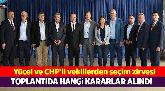 Yücel ve CHP'li vekillerden seçim zirvesi