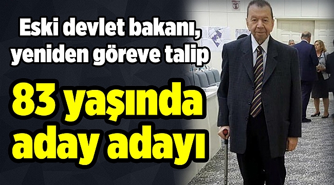 83 yaşındaki eski devlet bakanı, bir kez daha meclis üyesi aday adayı