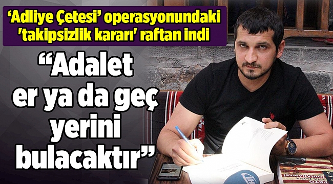 ’Adliye Çetesi’ operasyonundaki 'takipsizlik kararı' raftan indi