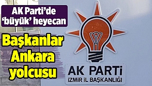 AK Parti'de başkanlar Ankara yolcusu