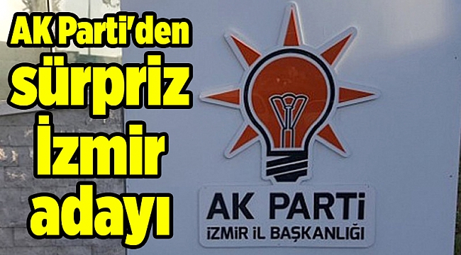 AK Parti'den sürpriz İzmir adayı
