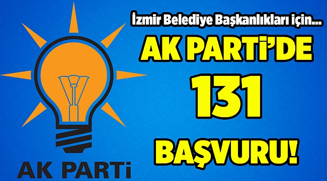 AK Parti İzmir'de belediye başkanlıklarına 131 başvuru