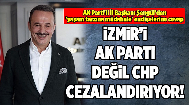 AK Parti'li İl Başkanı Şengül'den 'yaşam tarzına müdahale' endişelerine cevap