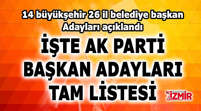 AK Parti'nin 14 büyükşehir, 26 il belediye başkan adayı açıklandı!