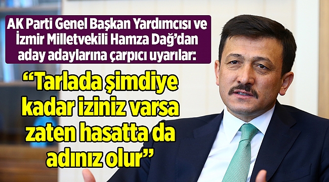 AK Partili Dağ'dan aday adaylarına hem tavsiye, hem uyarı!